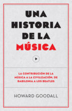 Una Historia De La Musica: La Contribución De La Musica A La Civilización, De Babilonia A Los Beatles PDF