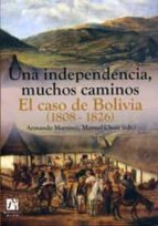 Una Independencia, Muchos Caminos. El Caso De Bolivia PDF