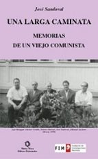 Una Larga Caminata: Memorias De Un Viejo Comunista PDF