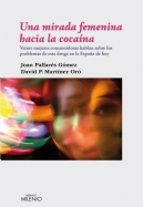 Una Mirada Femenina Hacia La Cocaina: Veinte Mujeres Consumidoras Hablan Sobre Los Problemas De Esta Droga En La España De Hoy