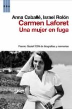 Una Mujer En Fuga: Biografia De Carmen Laforet ((premio Gaziel 20 09 De Biografias Y Memorias