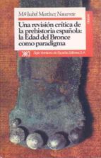 Una Revision Critica De La Prehistoria Española: Edad Del Bronce. ..