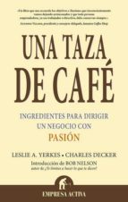 Una Taza De Cafe: Ingredientes Para Dirigir Un Negocio Con Pasion