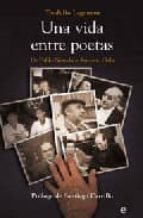 Una Vida Entre Poetas: De Pablo Neruda A Antonio Gala