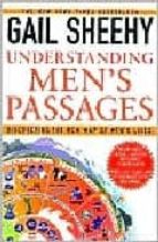 Understanding Men S Passages: Discovering The New Map Of Men S Lives