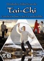 Unidades Didacticas De Tai-chi. Condicion Fisica Facil Y Saludable