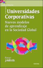 Universidades Corporativas: Nuevos Modelos De Aprendizaje En La S Ociedad Global