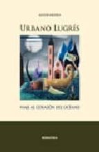 Urbano Lugris: Viaje Al Corazon Del Oceano