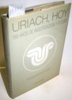 Uriach, Hoy. 150 Años De Investigación Y Futuro. Una Historia Comparada De La Medicina En El Curso De Los Últimos 150 Años