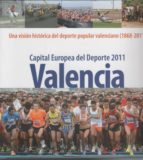 Valencia Capital Europea Del Deporte 2011. Una Visión Histórica Del Deporte Popular Valenciano
