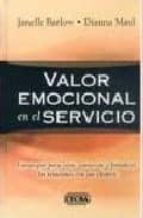 Valor Emocional En El Servicio: Estrategias Para Crear, Conservar Y Fortalecer Las Relaciones Con Sus Clientes