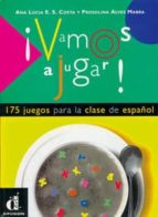 Vamos A Jugar: 175 Juegos Para La Clase De Español Como Lengua Ex Tranjera
