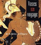 Vases En Voyage: De La Grece A L Etrurie