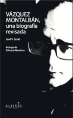 Vazquez Montalban, Una Biografia Revisada