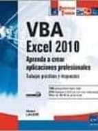 Vba Excel 2010. Aprenda A Crear Aplicaciones Profesionales: Traba Jos Practicos Y Respuestas