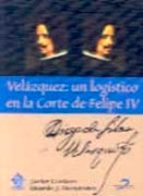 Velazquez: Un Logistico En La Corte De Felipe Iv PDF