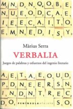 Verbalia: Juegos De Palabras Y Esfuerzos De Ingenio Literario