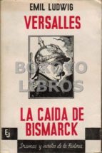 Versalles / La Caída De Bismarck . Versión Española De Cipriano Rivas Cherif