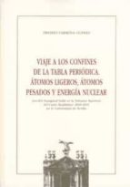 Viaje A Los Confines De La Tabla Periodica: Atomos Ligeros, Atomo S Pesados Y Energia Nuclear