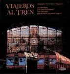 Viajeros Al Tren: 150 Años De Fotografia Y Ferrocarril En España