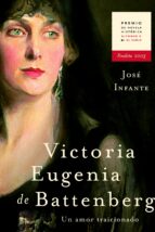 Victoria Eugenia De Battenberg: Un Amor Traicionado