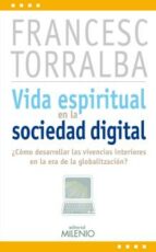 Vida Espiritual En La Sociedad Digital: ¿como Desarrollar Las Viv Encias Interiories En La Era De La Globalizacion?