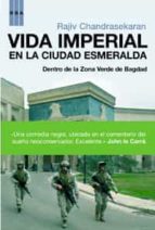 Vida Imperial En La Ciudad Esmeralda: Dentro De La Zona Verde De Bagdad PDF