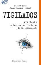 Vigilados: Wikileaks O Las Nuevas Fronteras De La Informacion