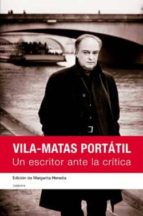 Vila-matas Portatil: Un Escritor Ante La Critica