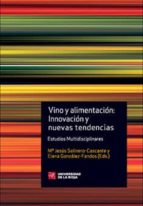 Vino Y Alimentacion: Innovacion Y Nuevas Tendencias: Estudios Mul Tidisciplinares