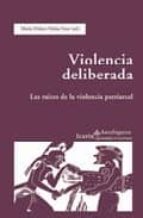 Violencia Deliberada: Las Raices De La Violencia Patriarcal: La V Iolencia En El Mundo Antiguo