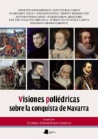 Visiones Poliedricas Sobre La Conquista De Navarra