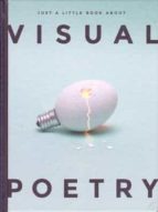 Visual Poetry: Just A Little Book About