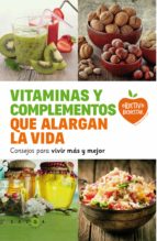 Vitaminas Y Complementos Que Alargan La Vida: Consejos Para Vivir Mas Y Mejor