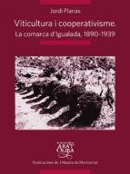 Viticultura I Cooperativisme: La Comarca D Igualada 1890-1939