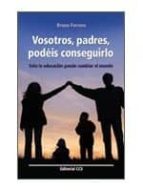 Vosotros Padres Podeis Conseguirlo: Solo La Educacion Puede Cambi Ar El Mundo PDF