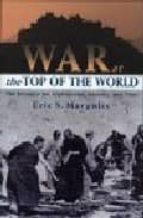 War At The Top Of The World: The Struggle For Afghanistan, Kashmi R And Tibet