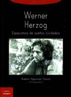 Werner Herzog. Espejismos De Sueños Olvidados