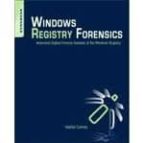 Windows Registry Forensics: Advanced Digital Forensic Analysis Of The Windows Registry