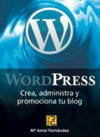 Wordpress: Crea, Administra Y Promociona Tu Blog