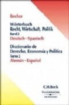 Worterbuch Recht, Wirtschaft, Politik Band 2 Deutsch-spanisch = D Iccionario De Derecho, Economia Y Politica Aleman-español