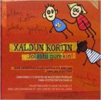 Xaldun Kortin, Jolastu Gurekin! Canciones Y Cuentos De Nuestros P Ueblos Para Disfrutar En Familia