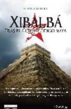 Xibalba: Tras El Ultimo Codigo Maya