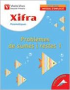 Xifra Matematiques Problemes De Sumes I Restes 1 Quadern D Ampliacio PDF