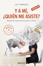 Y A Mi, ¿quien Me Asiste?: Manual De Supervivencia Para La Oficin A PDF