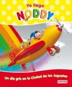 Ya Llega Noddy: Un Dia Gris En La Ciudad De Los Juguetes
