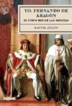 Yo, Fernando De Aragon, El Unico Rey De Las Españas