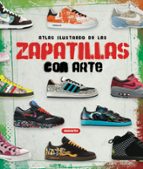Zapatillas Con Arte: Atlas Ilustrado