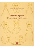 Zona Arqueologica, 2: Emiliano Aguirre: Obra Selecta